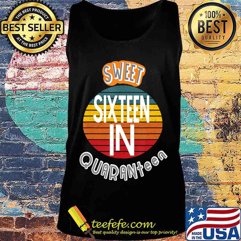 Quarantine Birthday Gift Tee for a Sweet 16 In Quaranteen T-Shirt Tank top Quarantine Birthday Gift Tee for a Sweet 16 In Quaranteen T-Shirt Tank top