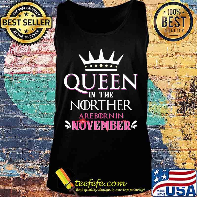 Queen in the norther are born in november s Tank top Queen in the norther are born in november s Tank top