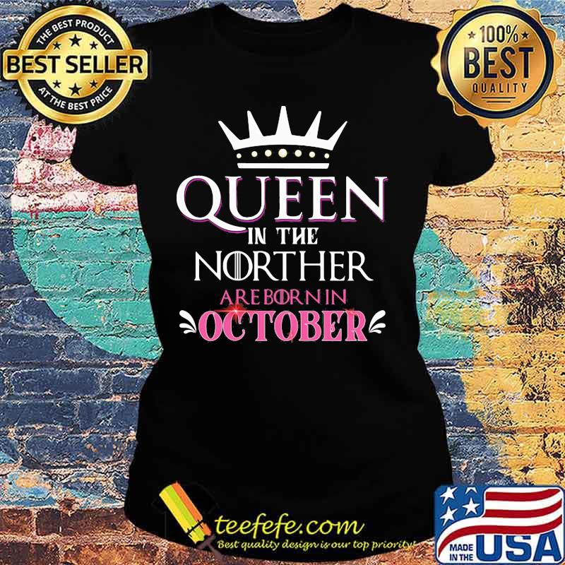 Queen in the norther are born in october s Ladies tee Queen in the norther are born in october s Ladies tee