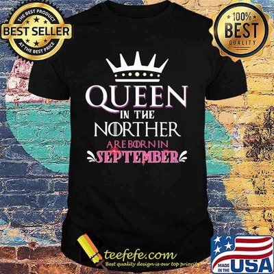 Queen in the norther are born in september shirt