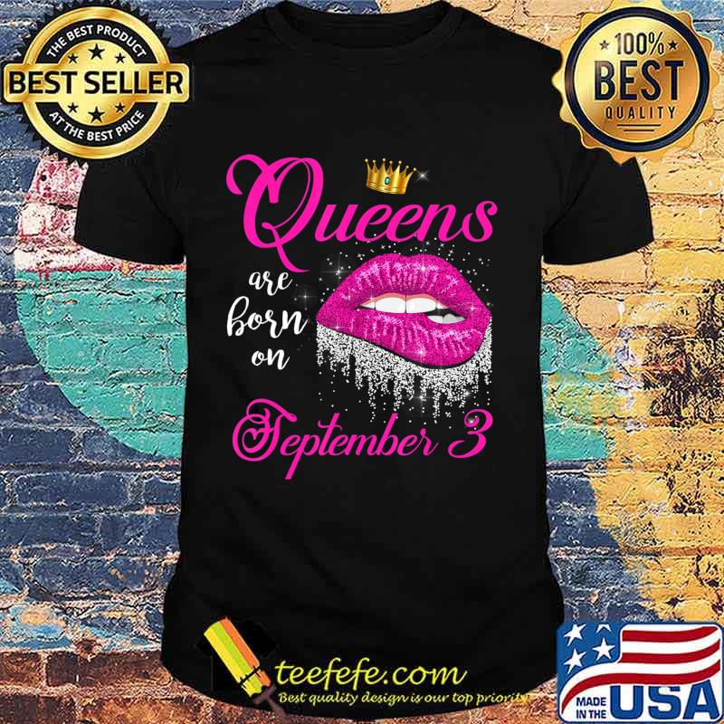 Queens Are Born In September Lips September 3 Birthday Gift T-Shirt