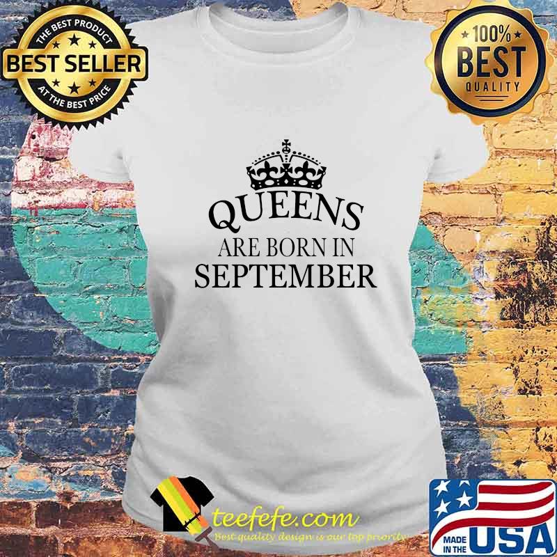 QUEENS ARE BORN IN SEPTEMBER SHIRT Laides tee QUEENS ARE BORN IN SEPTEMBER SHIRT Laides tee