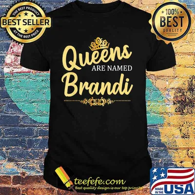 Queens Are Named Brandi shirt