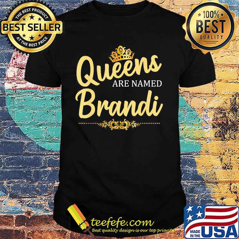 Queens Are Named Brandi shirt Queens Are Named Brandi shirt