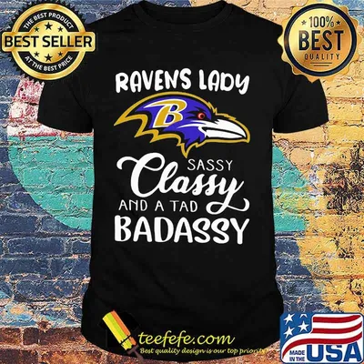 Ravens lady sassy classy and a tad badassy shirt