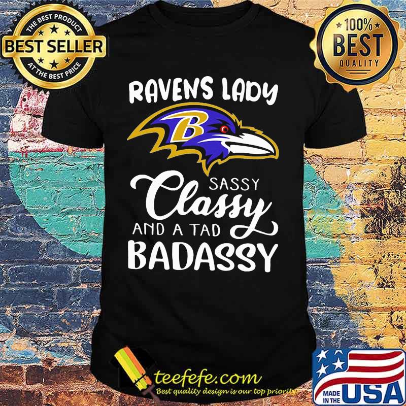 Ravens lady sassy classy and a tad badassy shirt