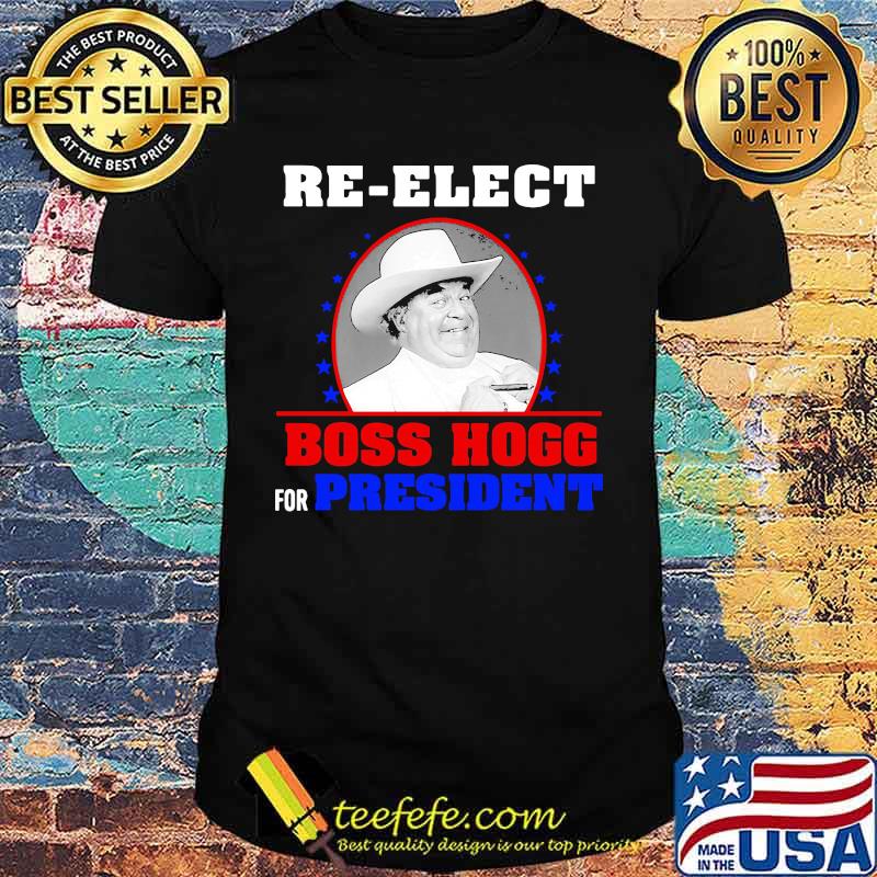 Re-elect boss hogg for president stars shirt