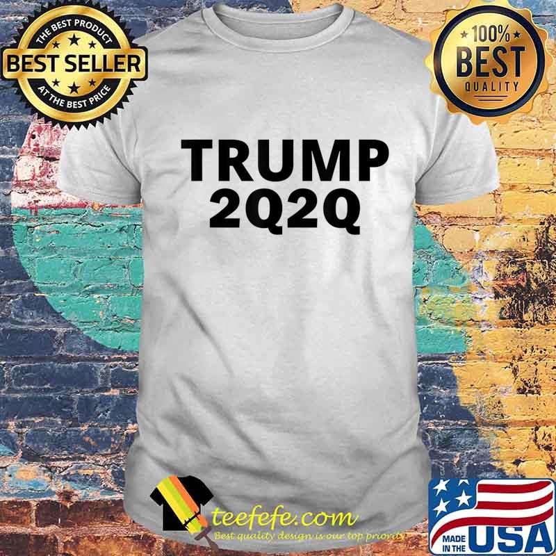 Re-Elect Trump 2020 2Q2Q QAnon Q Anon for Patriots Re-Elect T-Shirt Copy