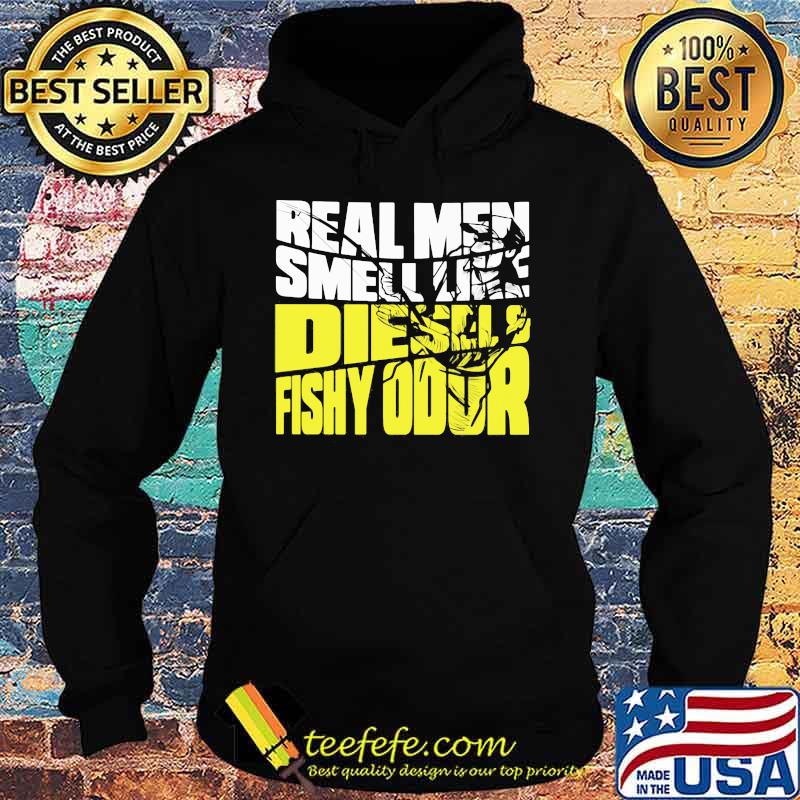 REAL MEN SMELL LIKE DIESELS FISHY ODOR SHIRT Hoodie REAL MEN SMELL LIKE DIESELS FISHY ODOR SHIRT Hoodie