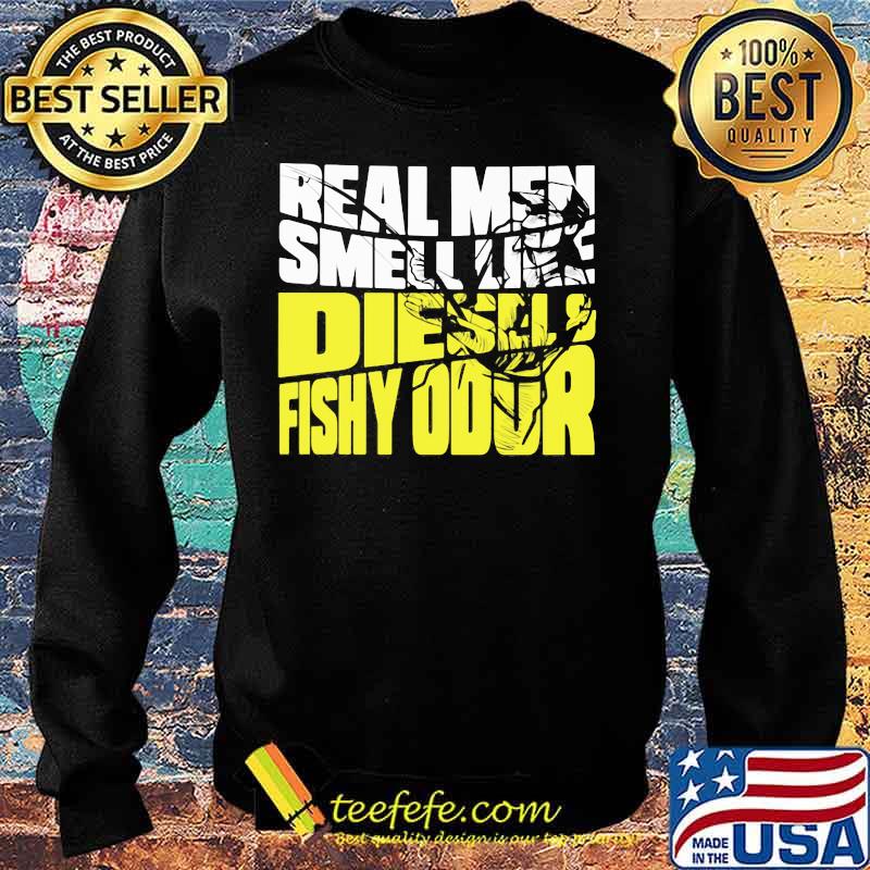 REAL MEN SMELL LIKE DIESELS FISHY ODOR SHIRT Sweater REAL MEN SMELL LIKE DIESELS FISHY ODOR SHIRT Sweater