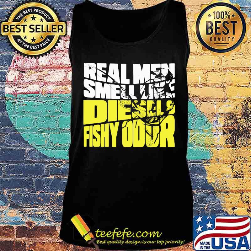 REAL MEN SMELL LIKE DIESELS FISHY ODOR SHIRT Tank top REAL MEN SMELL LIKE DIESELS FISHY ODOR SHIRT Tank top