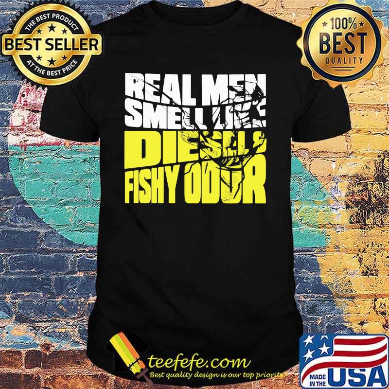 REAL MEN SMELL LIKE DIESELS FISHY ODOR SHIRT