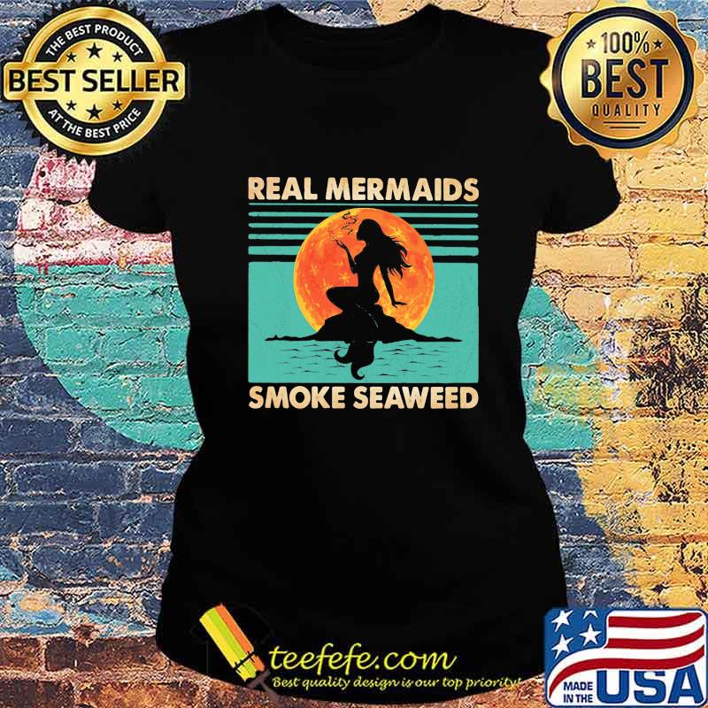 Real Mermaids Smoke Seaweed Sunset Vintage Retro Shirt Ladies tee Real Mermaids Smoke Seaweed Sunset Vintage Retro Shirt Ladies tee