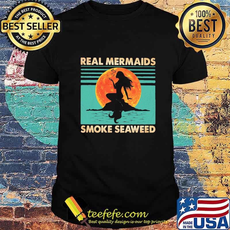 Real Mermaids Smoke Seaweed Sunset Vintage Retro Shirt Real Mermaids Smoke Seaweed Sunset Vintage Retro Shirt