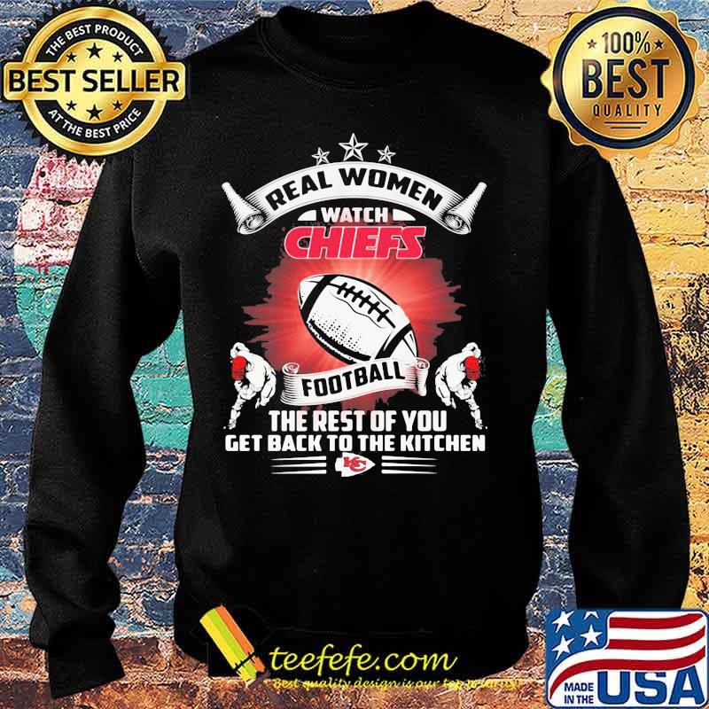 Real women watch kansas city chiefs football the rest of you get back to the kitchen s Sweater Real women watch kansas city chiefs football the rest of you get back to the kitchen s Sweater