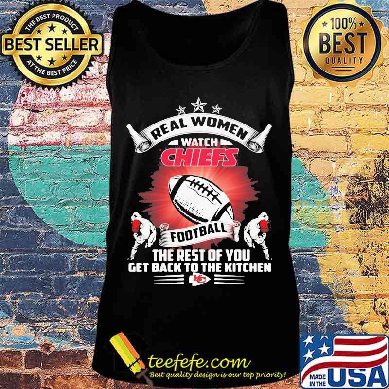 Real women watch kansas city chiefs football the rest of you get back to the kitchen s Tank top Real women watch kansas city chiefs football the rest of you get back to the kitchen s Tank top