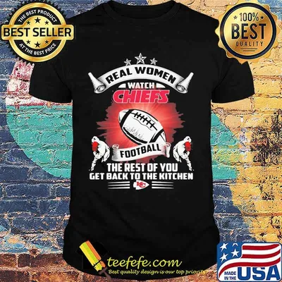 Real women watch kansas city chiefs football the rest of you get back to the kitchen shirt