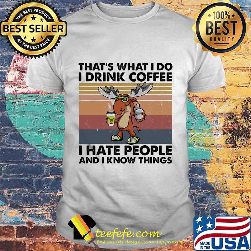Reindeer That's What I do I drink coffee I hate people and I know things Vintage retro shirt