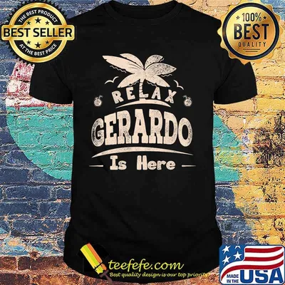 Relax gerardo is here summer shirt