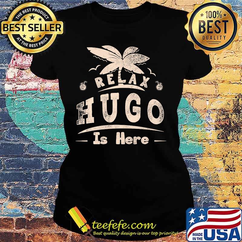 Relax hugo is here summer s Ladies tee Relax hugo is here summer s Ladies tee