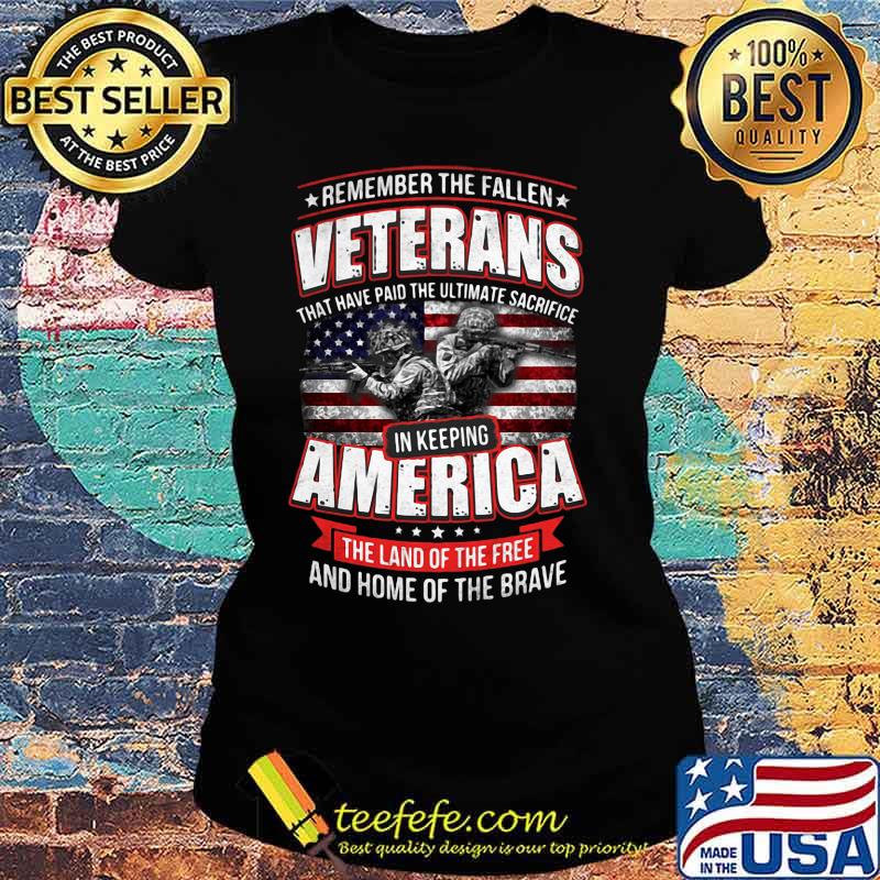 REMEMBER THE FALLEN VETERANS THAT HAVE PAID THE ULTIMATE SACRIFICE IN KEEPING AMERICAN SOLDIER FLAG SHIRT Ladies tee REMEMBER THE FALLEN VETERANS THAT HAVE PAID THE ULTIMATE SACRIFICE IN KEEPING AMERICAN SOLDIER FLAG SHIRT Ladies tee