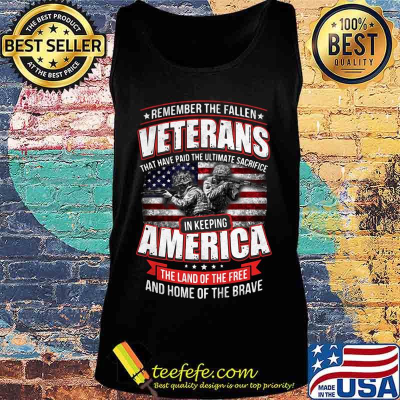 REMEMBER THE FALLEN VETERANS THAT HAVE PAID THE ULTIMATE SACRIFICE IN KEEPING AMERICAN SOLDIER FLAG SHIRT Tank top REMEMBER THE FALLEN VETERANS THAT HAVE PAID THE ULTIMATE SACRIFICE IN KEEPING AMERICAN SOLDIER FLAG SHIRT Tank top