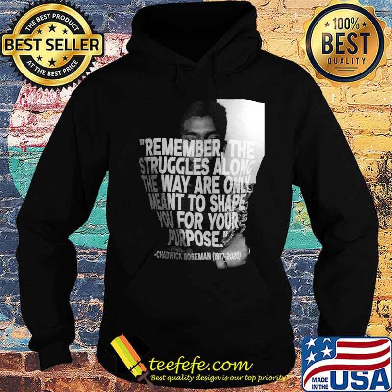 Remember the struggles along the way are only meant to shape you for your purpose black panther rip chadwick 1976 2020 picture s Hoodie Remember the struggles along the way are only meant to shape you for your purpose black panther rip chadwick 1976 2020 picture s Hoodie