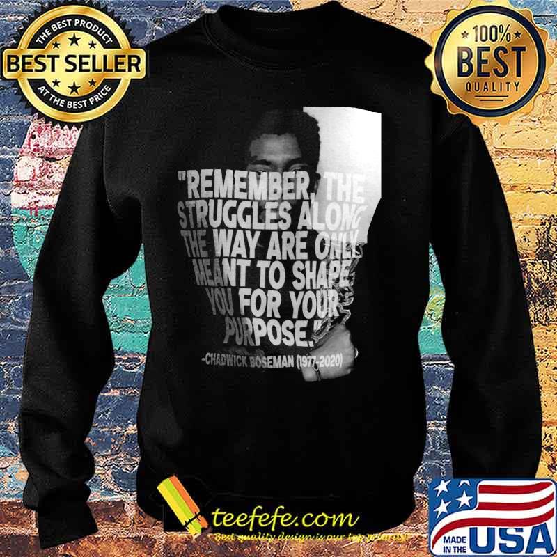Remember the struggles along the way are only meant to shape you for your purpose black panther rip chadwick 1976 2020 picture s Sweater Remember the struggles along the way are only meant to shape you for your purpose black panther rip chadwick 1976 2020 picture s Sweater