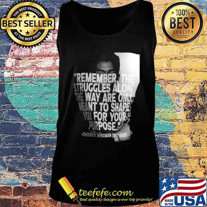 Remember the struggles along the way are only meant to shape you for your purpose black panther rip chadwick 1976 2020 picture s Tank top Remember the struggles along the way are only meant to shape you for your purpose black panther rip chadwick 1976 2020 picture s Tank top