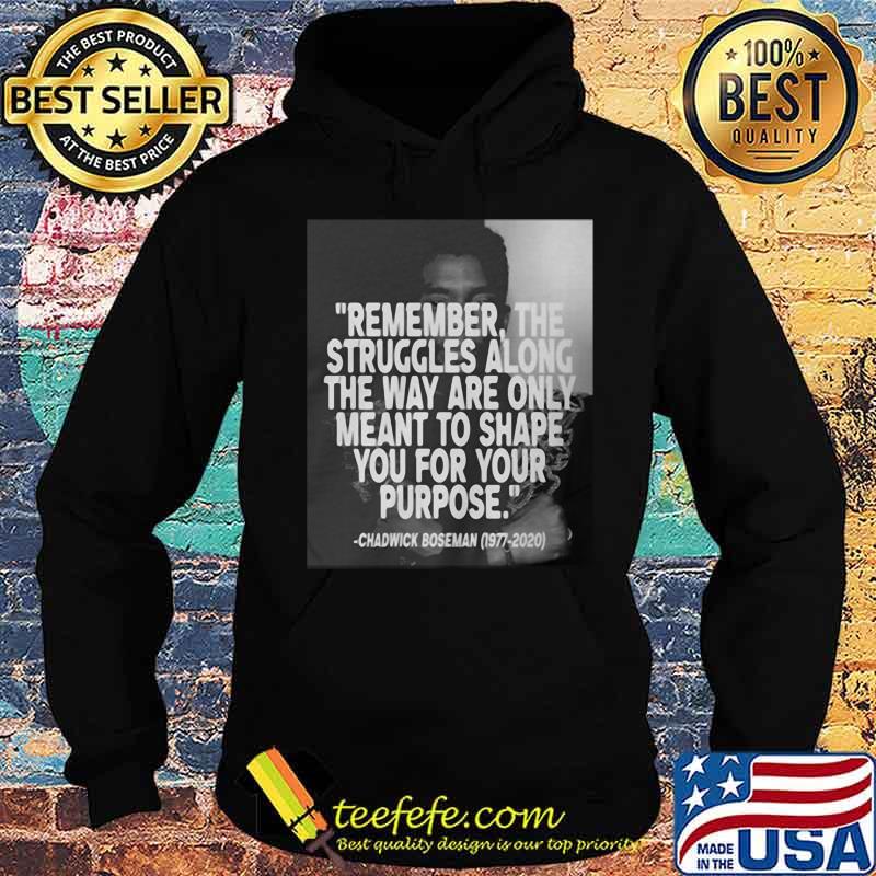 Remember the struggles along the way are only meant to shape you for your purpose black panther rip chadwick 1976 2020 s Hoodie Remember the struggles along the way are only meant to shape you for your purpose black panther rip chadwick 1976 2020 s Hoodie