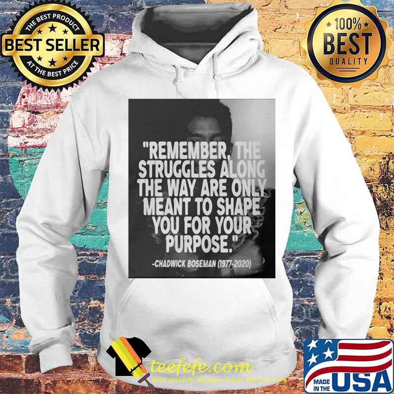 Remember the struggles along the way are only meant to shape you for your purpose black panther rip chadwick 1976 2020 s Hoodie Remember the struggles along the way are only meant to shape you for your purpose black panther rip chadwick 1976 2020 s Hoodie