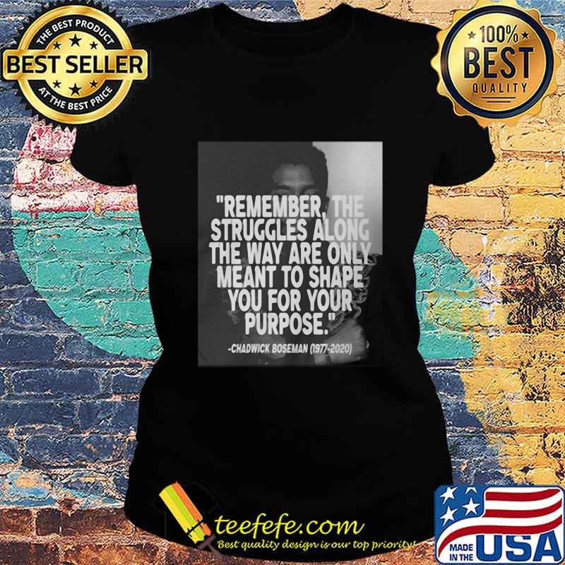 Remember the struggles along the way are only meant to shape you for your purpose black panther rip chadwick 1976 2020 s Ladies tee Remember the struggles along the way are only meant to shape you for your purpose black panther rip chadwick 1976 2020 s Ladies tee
