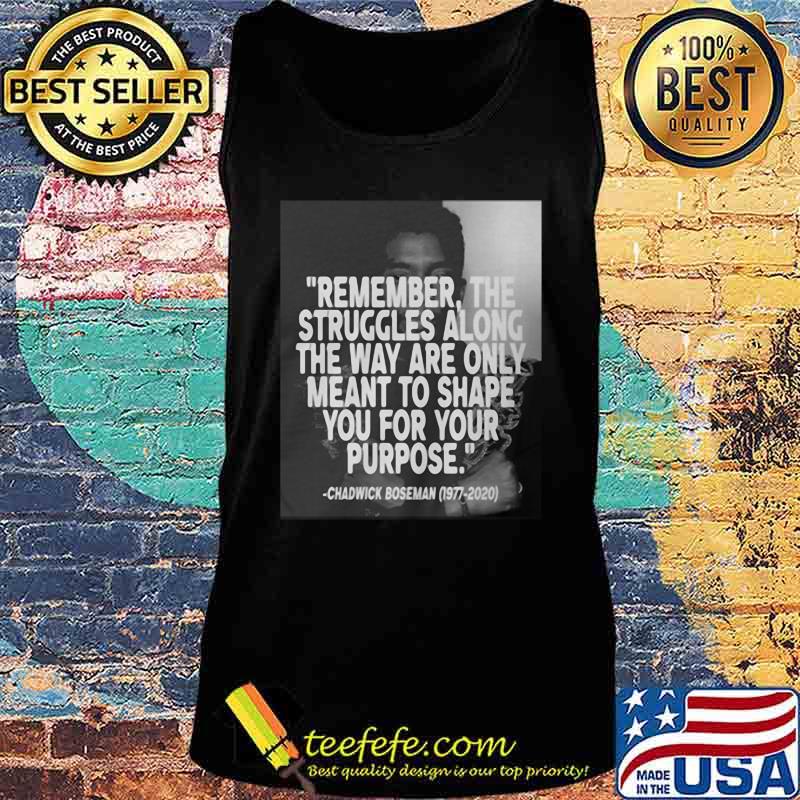 Remember the struggles along the way are only meant to shape you for your purpose black panther rip chadwick 1976 2020 s Tank top Remember the struggles along the way are only meant to shape you for your purpose black panther rip chadwick 1976 2020 s Tank top