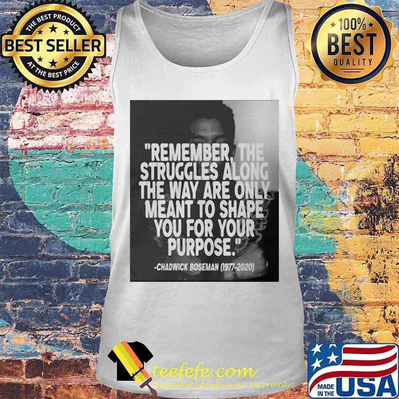 Remember the struggles along the way are only meant to shape you for your purpose black panther rip chadwick 1976 2020 s Tank top Remember the struggles along the way are only meant to shape you for your purpose black panther rip chadwick 1976 2020 s Tank top