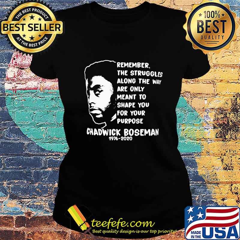 Remember the struggles along the way are only meant to shape you for your purpose rip chadwick 1976 2020 s Ladies tee Remember the struggles along the way are only meant to shape you for your purpose rip chadwick 1976 2020 s Ladies tee