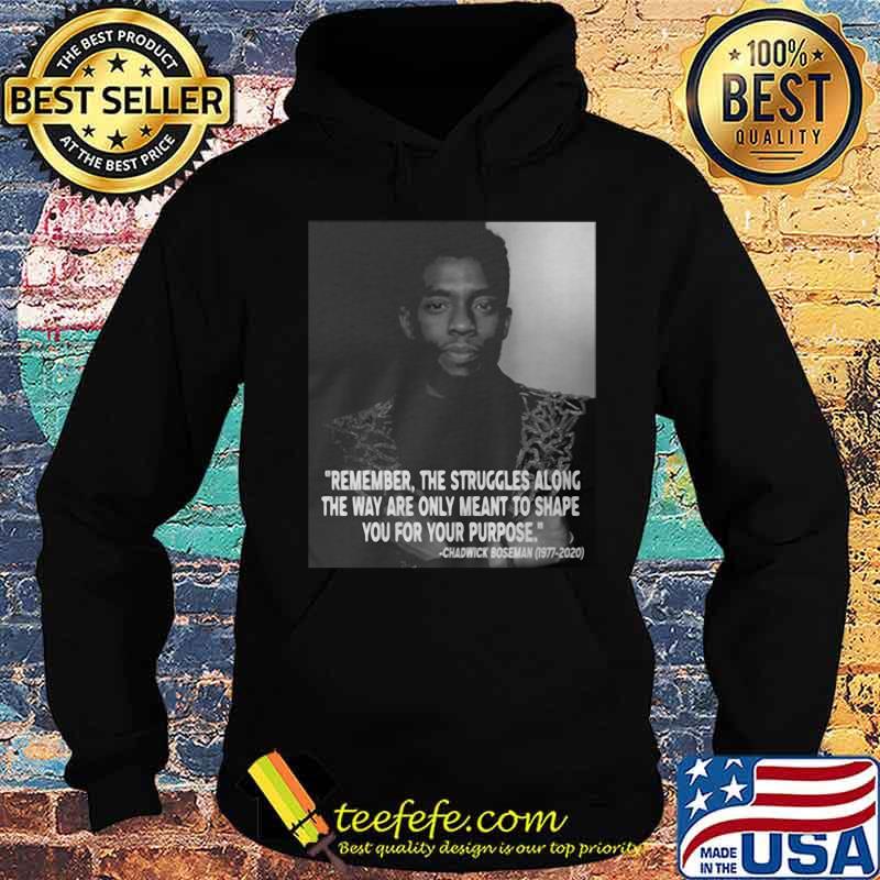 Remember the struggles along the way are only meant to shape you for your purpose rip chadwick black panther 1976 2020 s Hoodie Remember the struggles along the way are only meant to shape you for your purpose rip chadwick black panther 1976 2020 s Hoodie