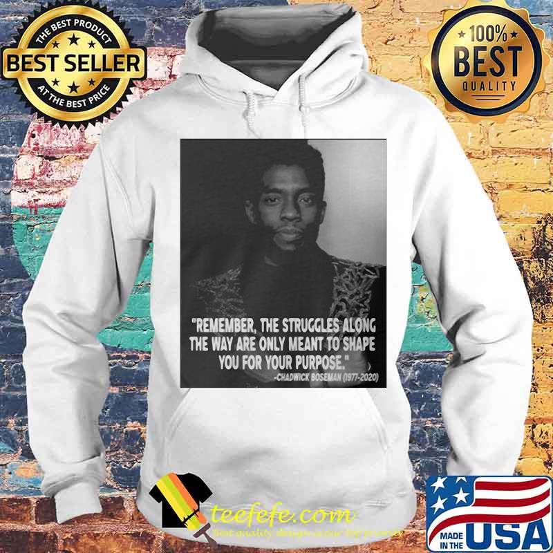 Remember the struggles along the way are only meant to shape you for your purpose rip chadwick black panther 1976 2020 s Hoodie Remember the struggles along the way are only meant to shape you for your purpose rip chadwick black panther 1976 2020 s Hoodie