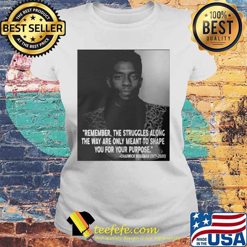 Remember the struggles along the way are only meant to shape you for your purpose rip chadwick black panther 1976 2020 s Laides tee Remember the struggles along the way are only meant to shape you for your purpose rip chadwick black panther 1976 2020 s Laides tee