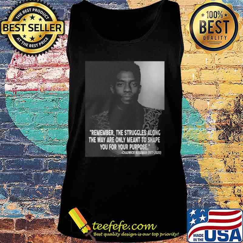 Remember the struggles along the way are only meant to shape you for your purpose rip chadwick black panther 1976 2020 s Tank top Remember the struggles along the way are only meant to shape you for your purpose rip chadwick black panther 1976 2020 s Tank top