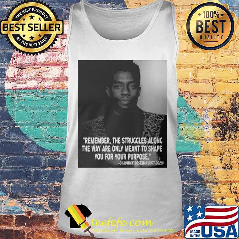 Remember the struggles along the way are only meant to shape you for your purpose rip chadwick black panther 1976 2020 s Tank top Remember the struggles along the way are only meant to shape you for your purpose rip chadwick black panther 1976 2020 s Tank top