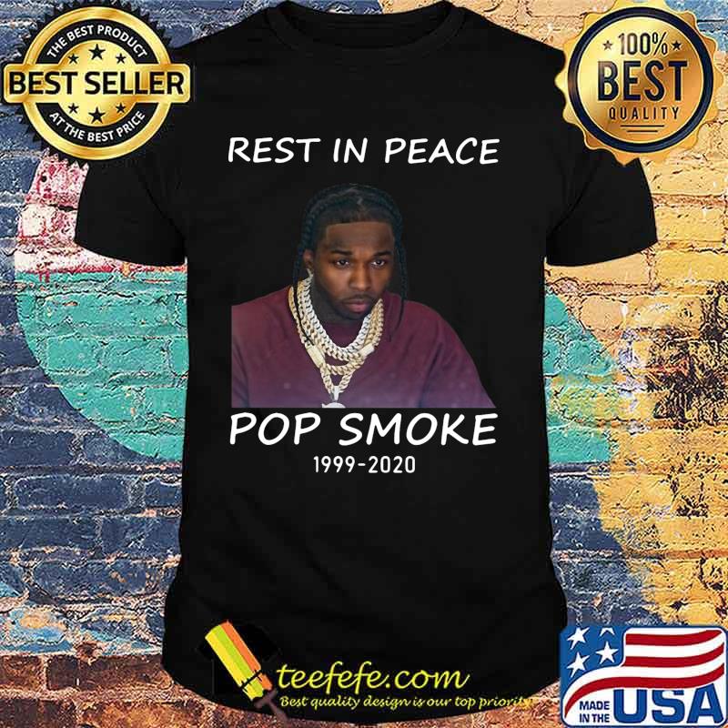 Rest in peace pop smoke 1999 2020 shirt Rest in peace pop smoke 1999 2020 shirt
