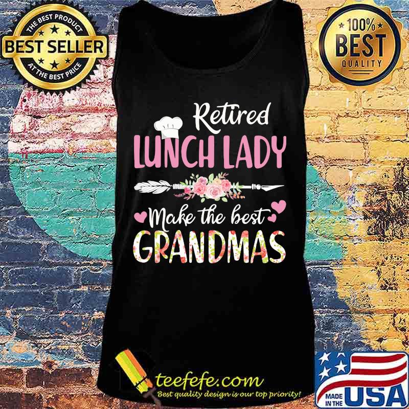 Retired lunch lady make the best grandmas s Tank top Retired lunch lady make the best grandmas s Tank top