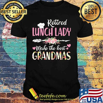 Retired lunch lady make the best grandmas shirt