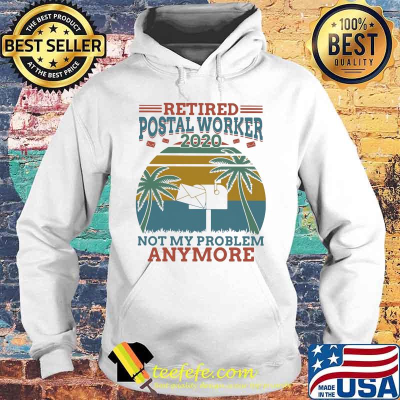 Retired postal worker 2020 not my problem anymore vintage retro s Hoodie Retired postal worker 2020 not my problem anymore vintage retro s Hoodie