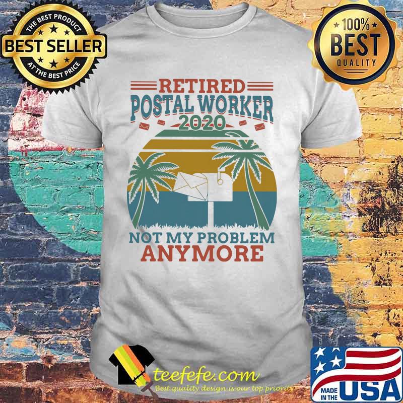 Retired postal worker 2020 not my problem anymore vintage retro shirt Retired postal worker 2020 not my problem anymore vintage retro shirt