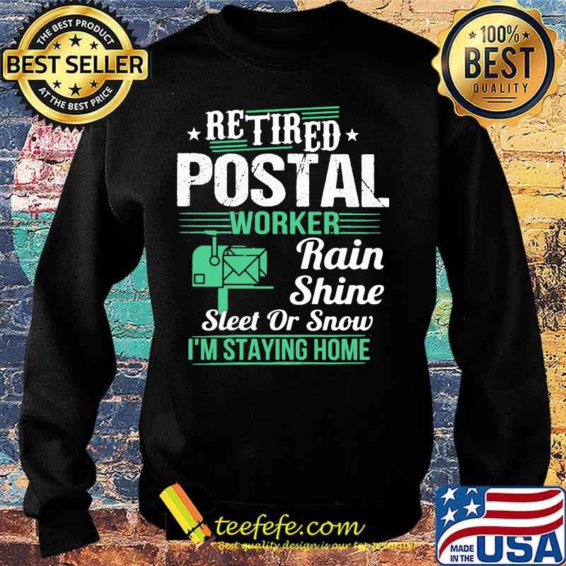 Retired postal worker rain shine sleet or snow i'm staying home stars s Sweater Retired postal worker rain shine sleet or snow i'm staying home stars s Sweater