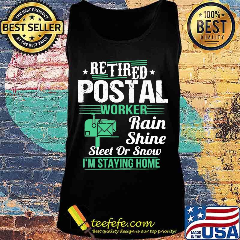 Retired postal worker rain shine sleet or snow i'm staying home stars s Tank top Retired postal worker rain shine sleet or snow i'm staying home stars s Tank top