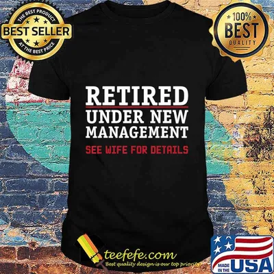 Retired, Under New Management See Wife For Details Cute Gift T-Shirt