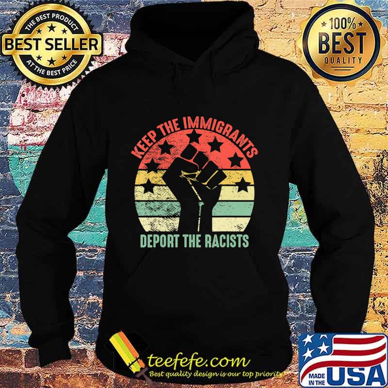Retro Vintage Keep Immigrants Deport Racists Anti Racism T-Shirt Hoodie Retro Vintage Keep Immigrants Deport Racists Anti Racism T-Shirt Hoodie