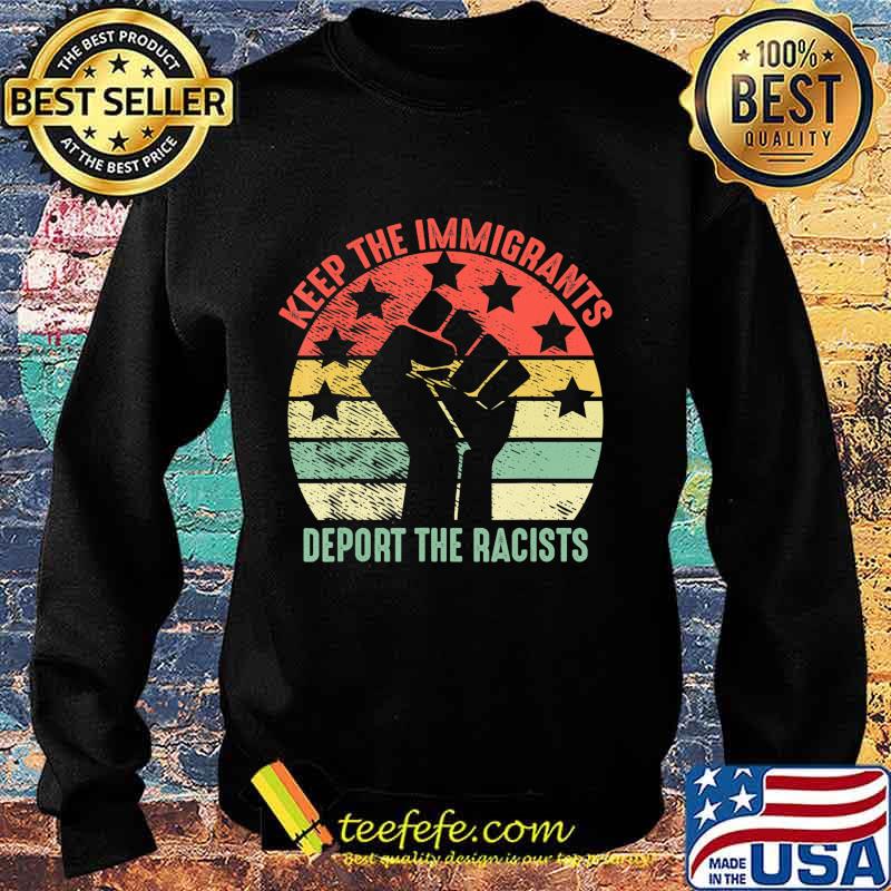 Retro Vintage Keep Immigrants Deport Racists Anti Racism T-Shirt Sweater Retro Vintage Keep Immigrants Deport Racists Anti Racism T-Shirt Sweater